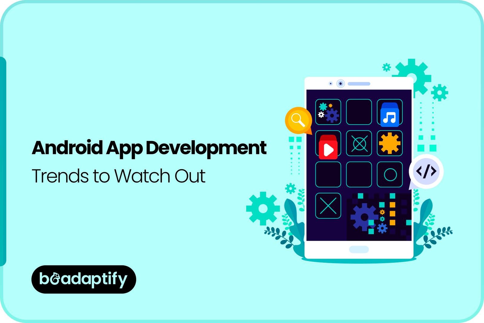 Android App Development Trends to Watch Out