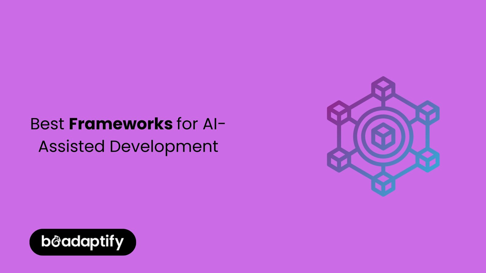 Home 67 Best Frameworks for AI-Assisted Development
